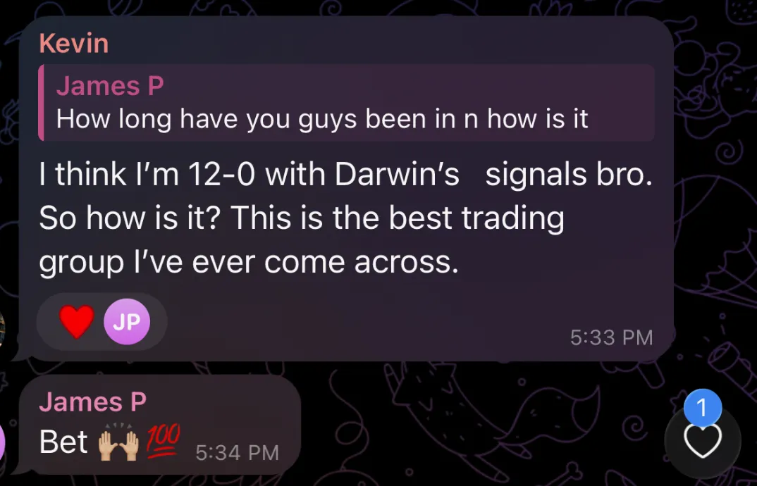 Member testimonial: I think I'm 12-0 with Darwin's signals bro. This is the best trading group I've ever come across.
